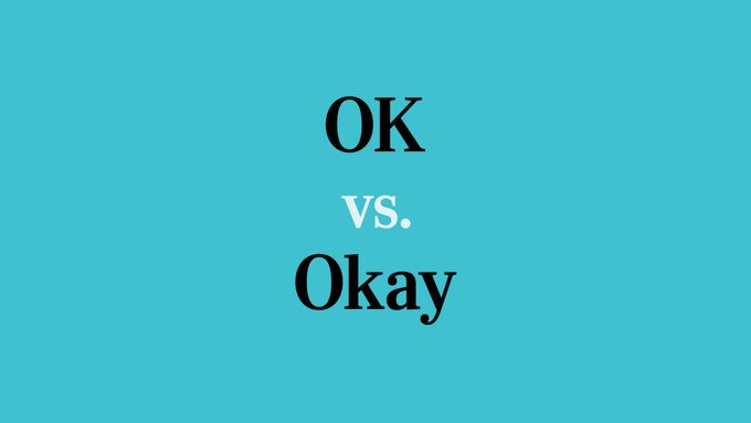 OK vs. Okay—Which Is Correct?