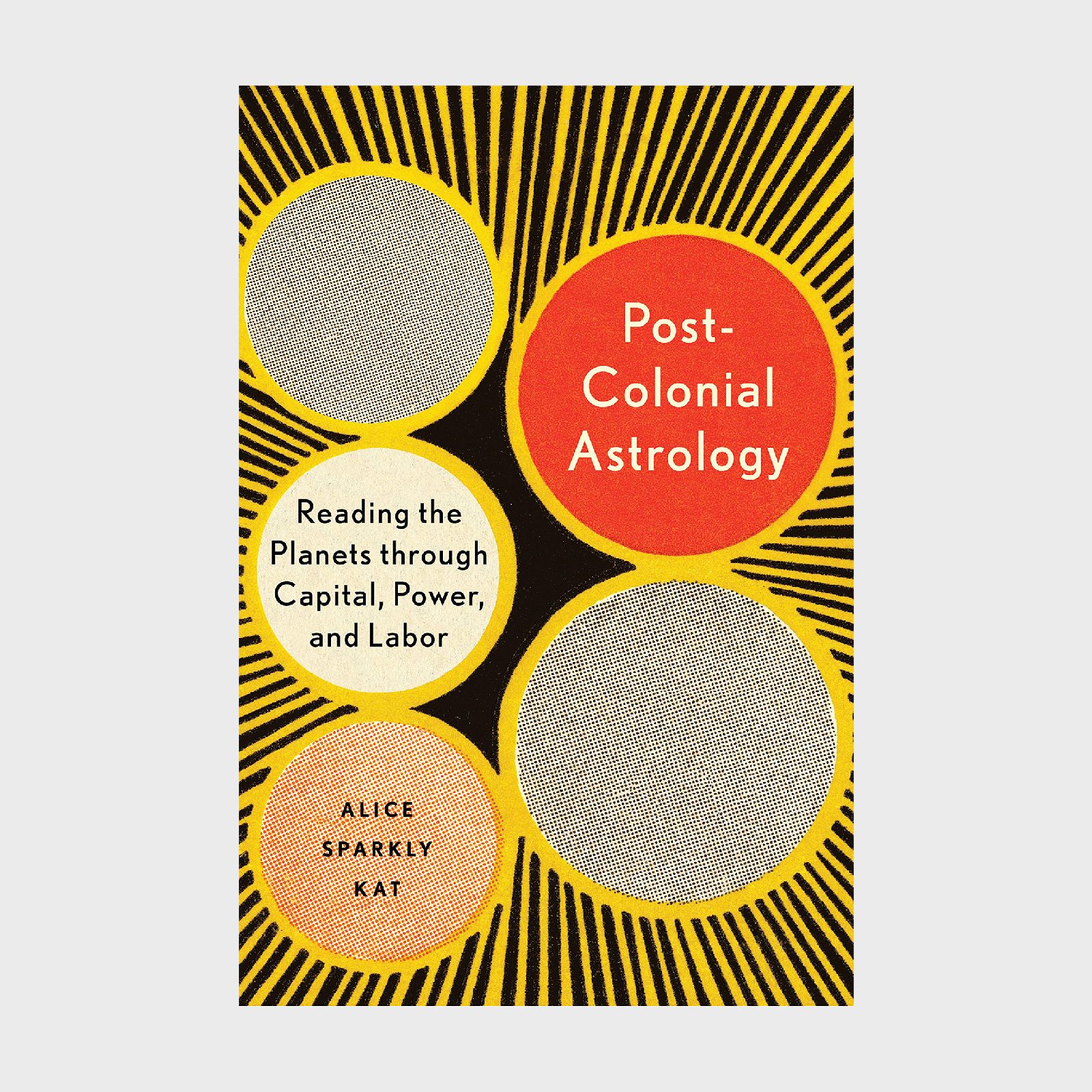 Post Colonial Astrology Reading The Planets Through Capital, Power, And Labor By Alice Sparkly Kat Via Amazon